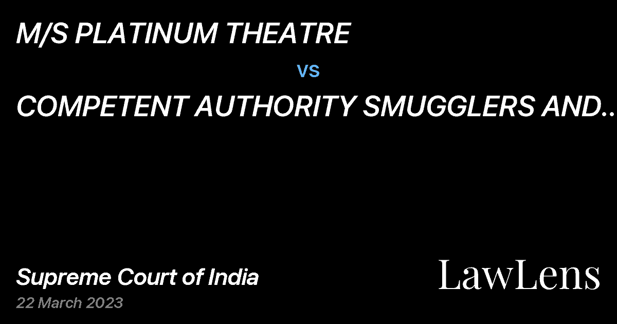 Preview image for M/S PLATINUM THEATRE vs. COMPETENT AUTHORITY SMUGGLERS AND FOREIGN EXCHANGE MANIPULATORS (FORFEITURE OF PROPERTY),  ACT, 1976