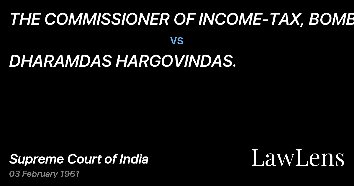 Preview image for THE COMMISSIONER OF INCOME-TAX, BOMBAY vs. DHARAMDAS HARGOVINDAS.