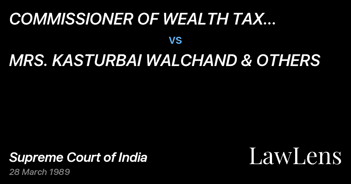 Preview image for COMMISSIONER OF WEALTH TAX BOMBAYAND ANOTHER vs. MRS. KASTURBAI WALCHAND & OTHERS