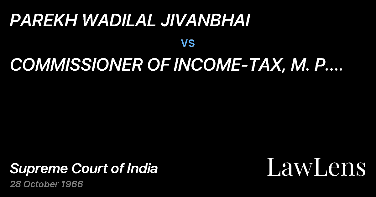 Preview image for PAREKH WADILAL JIVANBHAI vs. COMMISSIONER OF INCOME-TAX, M. P. NAGPURAND BHANDARA, NAGP