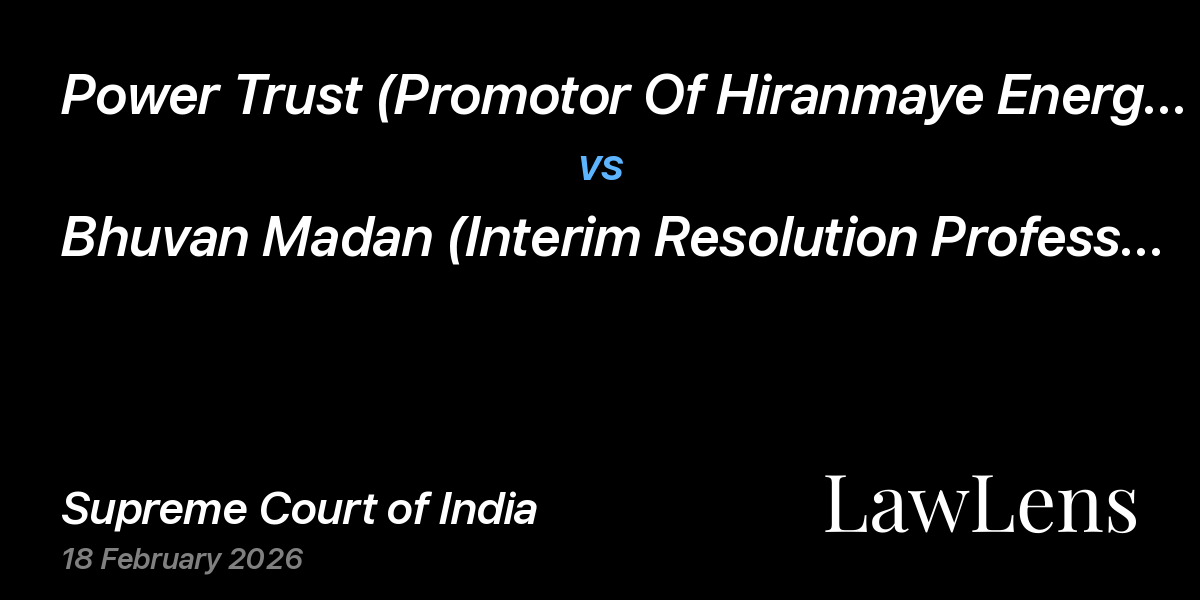 Preview image for Power Trust (Promotor Of Hiranmaye Energy Ltd.) vs. Bhuvan Madan (Interim Resolution Professional Of Hiranmaye Energy Ltd.)
