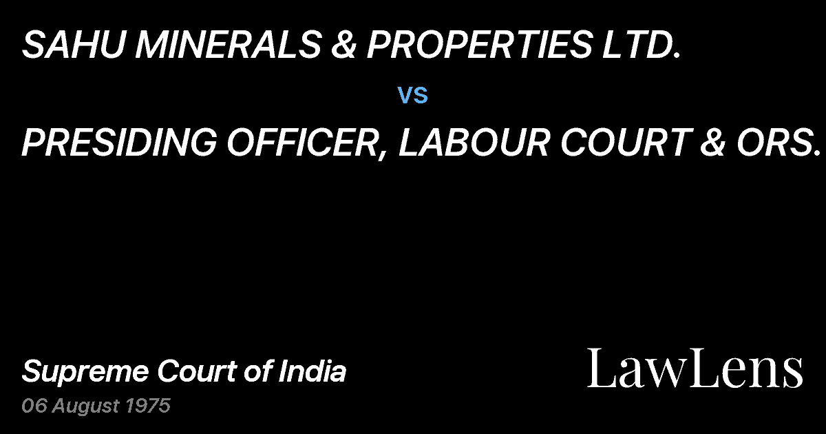 Preview image for SAHU MINERALS & PROPERTIES LTD. vs. PRESIDING OFFICER, LABOUR COURT & ORS.