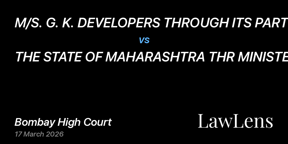 Preview image for M/S. G. K. DEVELOPERS THROUGH ITS PARTNER AND ORS vs. THE STATE OF MAHARASHTRA THR MINISTER OF CO-OPERATIVE AND ORS