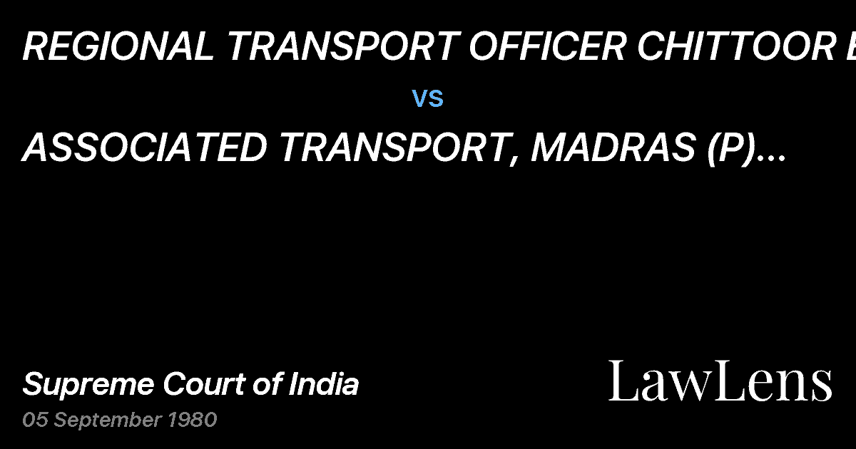 Preview image for REGIONAL TRANSPORT OFFICER CHITTOOR ETC. vs. ASSOCIATED TRANSPORT, MADRAS (P) LTD. & ORS.