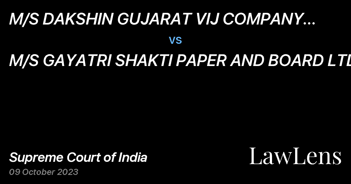 Preview image for M/S DAKSHIN GUJARAT VIJ COMPANY LIMITED THROUGH ADDITIONAL CHIEF ENGINEER (COMMERCE AND REGULATORY) vs. M/S GAYATRI SHAKTI PAPER AND BOARD LTD