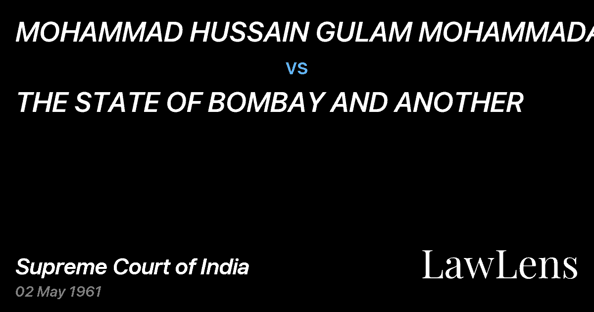 Preview image for MOHAMMAD HUSSAIN GULAM MOHAMMADAND ANOTHER vs. THE STATE OF BOMBAY AND ANOTHER