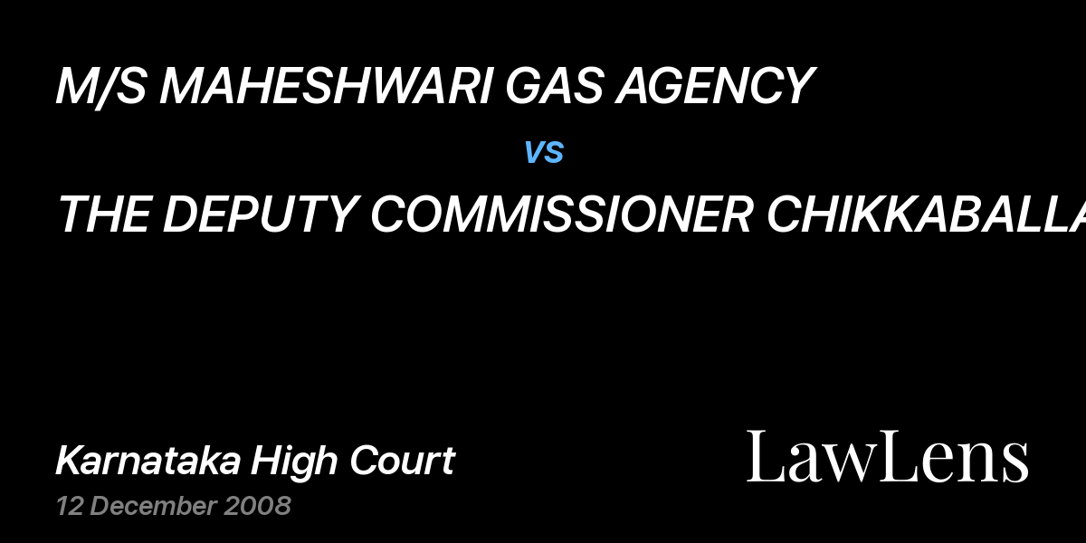 Preview image for M/S MAHESHWARI GAS AGENCY vs. THE DEPUTY COMMISSIONER CHIKKABALLAPUR DISTRICT