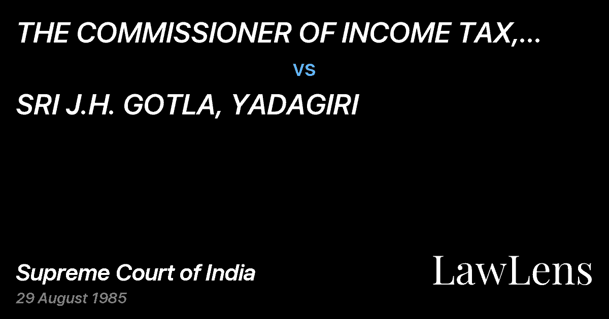 Preview image for THE COMMISSIONER OF INCOME TAX, BANGALORE vs. SRI J.H. GOTLA, YADAGIRI