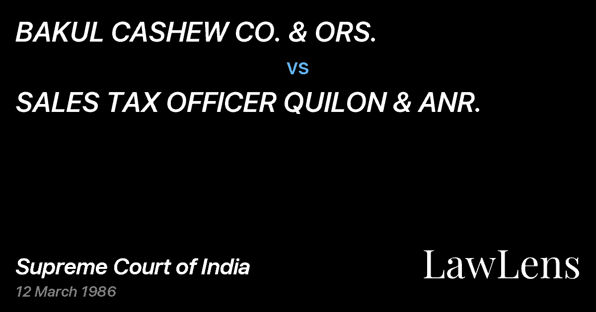 Preview image for BAKUL CASHEW CO. & ORS. vs. SALES TAX OFFICER QUILON & ANR.