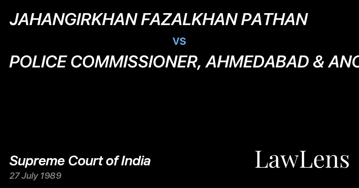 Preview image for JAHANGIRKHAN FAZALKHAN PATHAN vs. POLICE COMMISSIONER, AHMEDABAD & ANOTHER