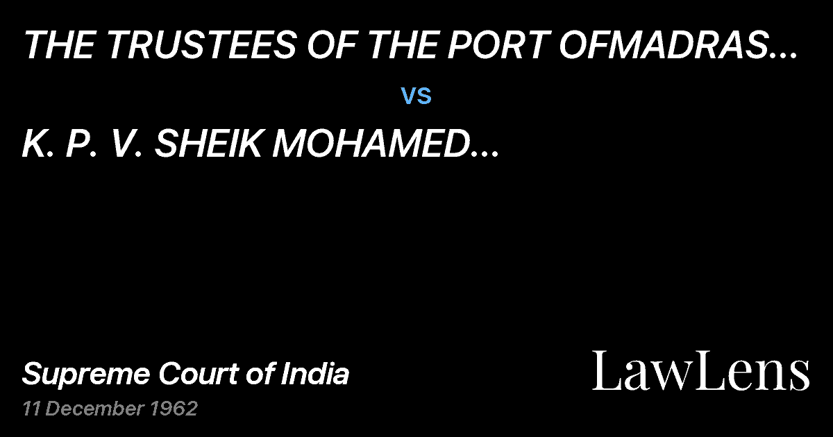 Preview image for THE TRUSTEES OF THE PORT OFMADRAS BY ITS CHAIRMAN vs. K.   P. V. SHEIK MOHAMED ROWTHER&    CO. AND OTHERS
