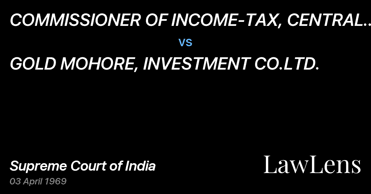 Preview image for COMMISSIONER OF INCOME-TAX, CENTRAL CALCUTTA vs. GOLD MOHORE, INVESTMENT CO.LTD.