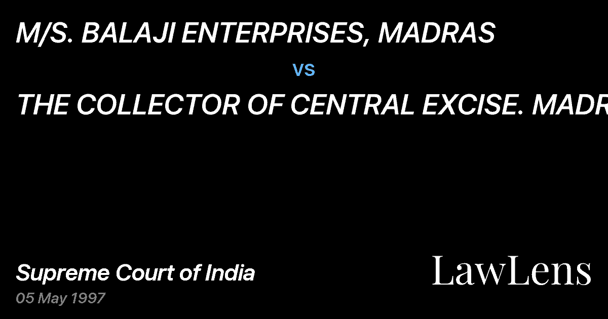 Preview image for M/S. BALAJI ENTERPRISES, MADRAS vs. THE COLLECTOR OF CENTRAL EXCISE. MADRAS