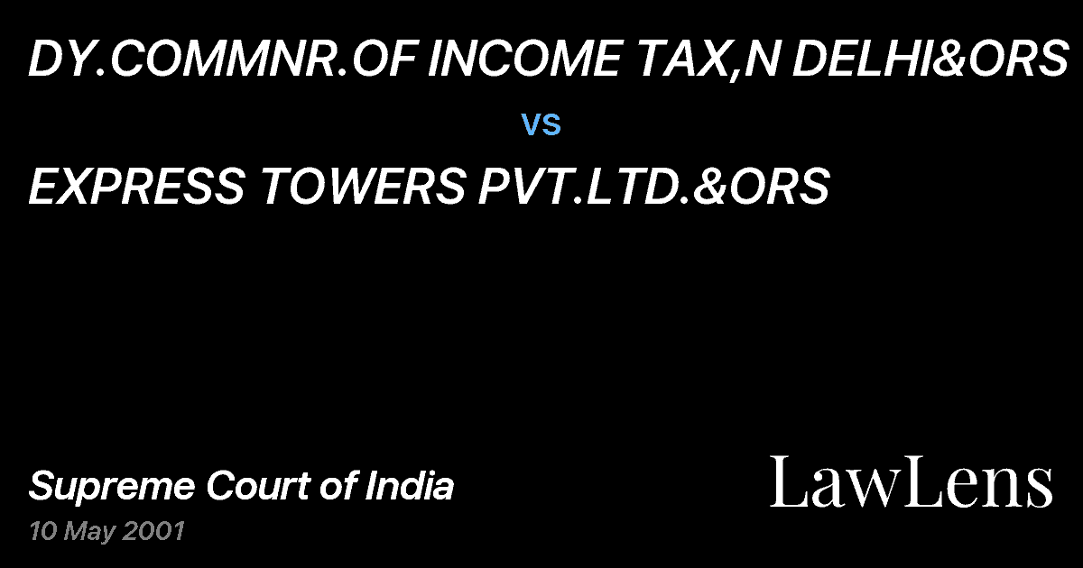 Preview image for DY.COMMNR.OF INCOME TAX,N DELHI&ORS vs. EXPRESS TOWERS PVT.LTD.&ORS
