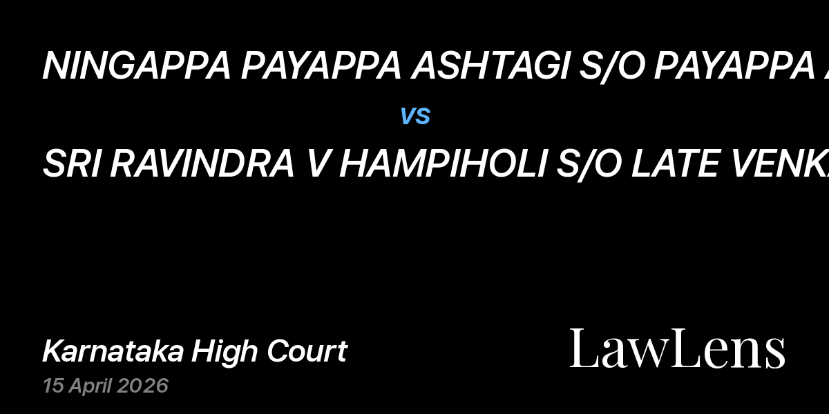 Preview image for NINGAPPA PAYAPPA ASHTAGI S/O PAYAPPA ASHTAGI vs. SRI RAVINDRA V HAMPIHOLI S/O LATE VENKATESH H HAMPIHOLI