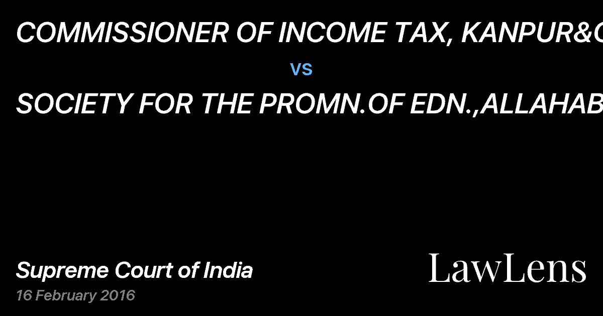 Preview image for COMMISSIONER OF INCOME TAX, KANPUR&ORS. vs. SOCIETY FOR THE PROMN.OF EDN.,ALLAHABAD