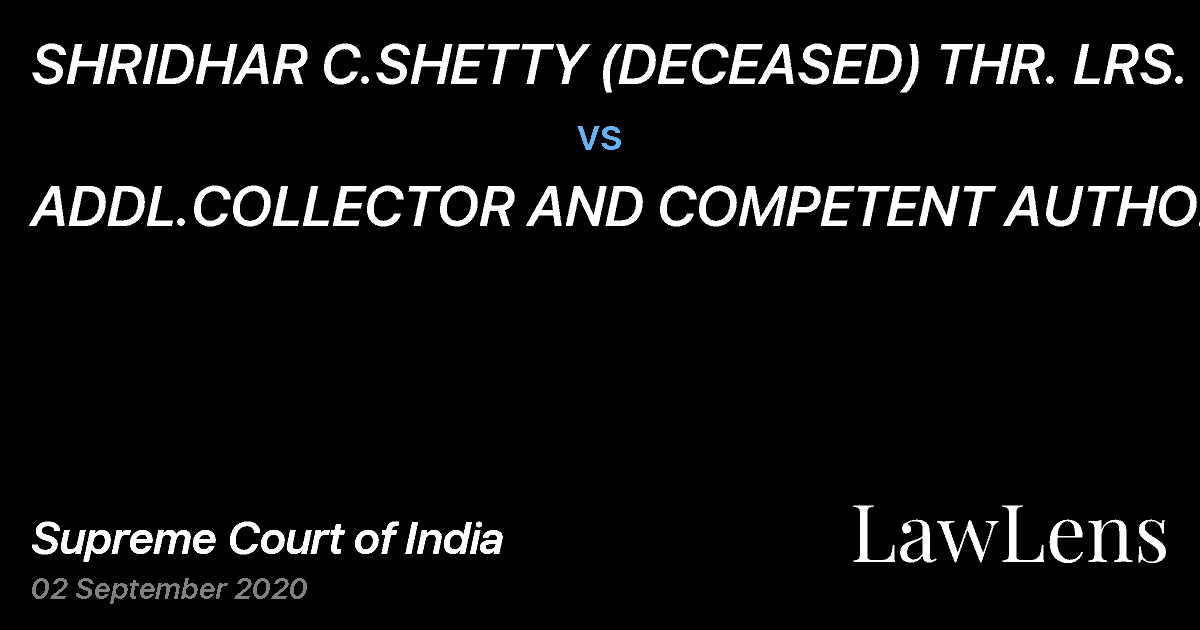 Preview image for SHRIDHAR C.SHETTY (DECEASED) THR. LRS. vs. ADDL.COLLECTOR AND COMPETENT AUTHORITY