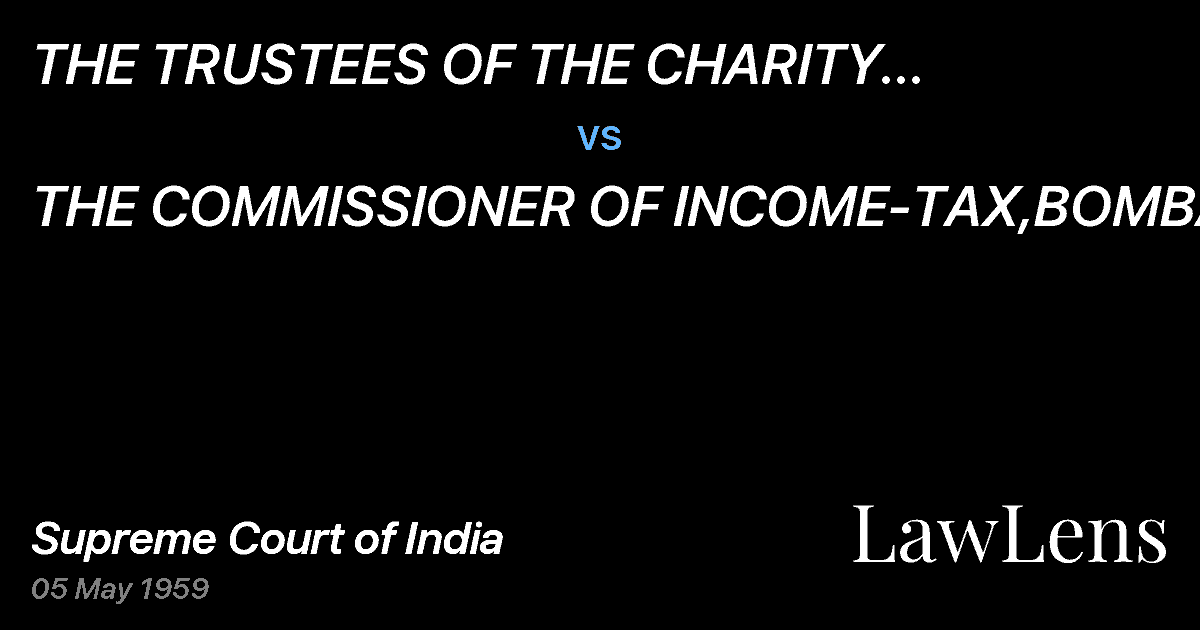 Preview image for THE TRUSTEES OF THE CHARITY FUND,ESPLANADE ROAD, FORT, BOM vs. THE COMMISSIONER OF INCOME-TAX,BOMBAY