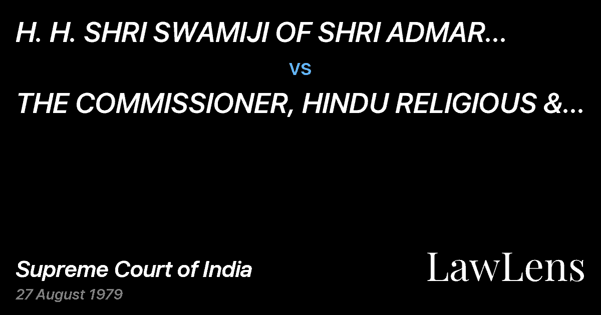 Preview image for H. H. SHRI SWAMIJI OF SHRI ADMAR MUTT, ETC. vs. THE COMMISSIONER, HINDU RELIGIOUS & CHARITABLE ENDOWMENTSDE