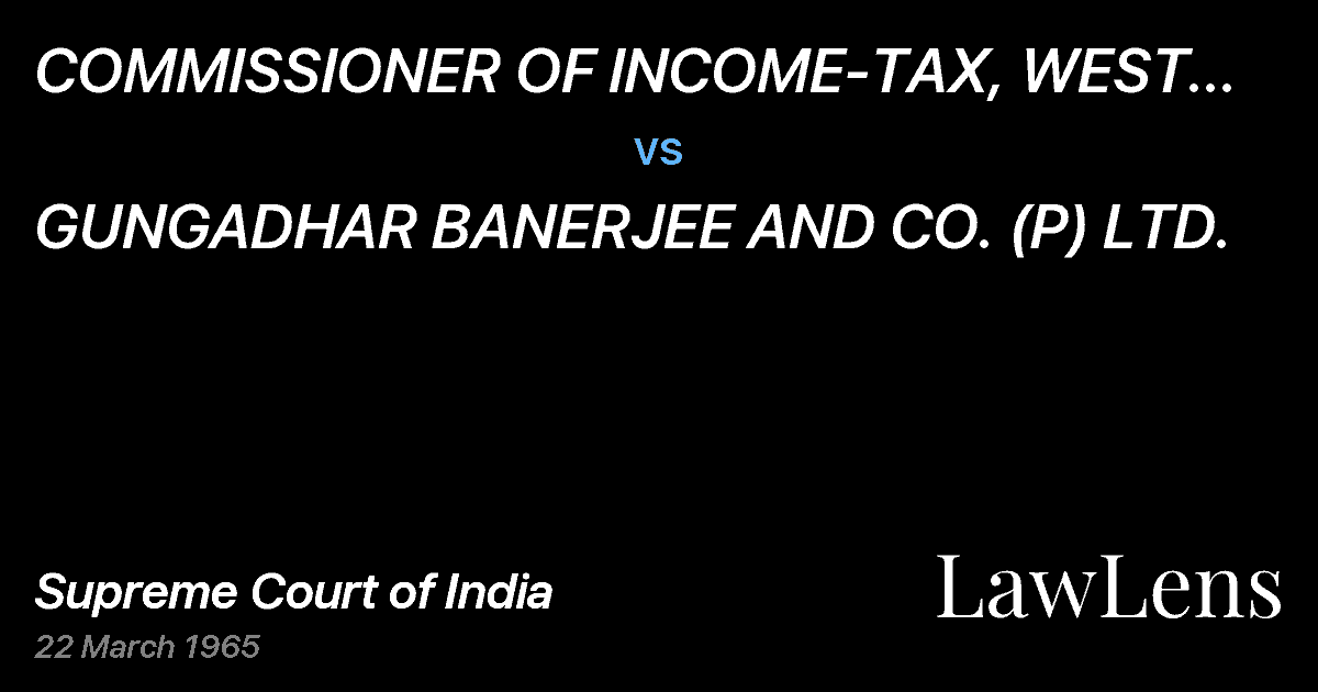 Preview image for COMMISSIONER OF INCOME-TAX, WEST BENGAL,CALCUTTA vs. GUNGADHAR BANERJEE AND CO. (P) LTD.
