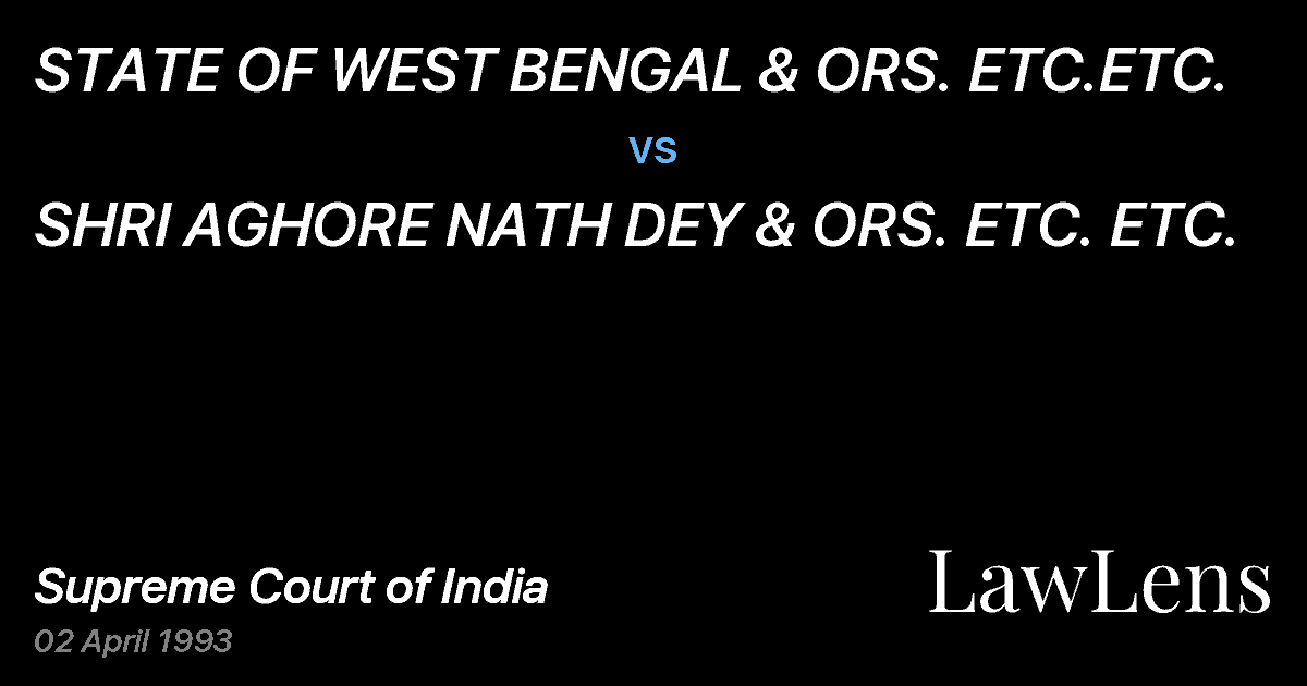 Preview image for STATE OF WEST BENGAL & ORS. ETC.ETC. vs. SHRI AGHORE NATH DEY & ORS. ETC. ETC.