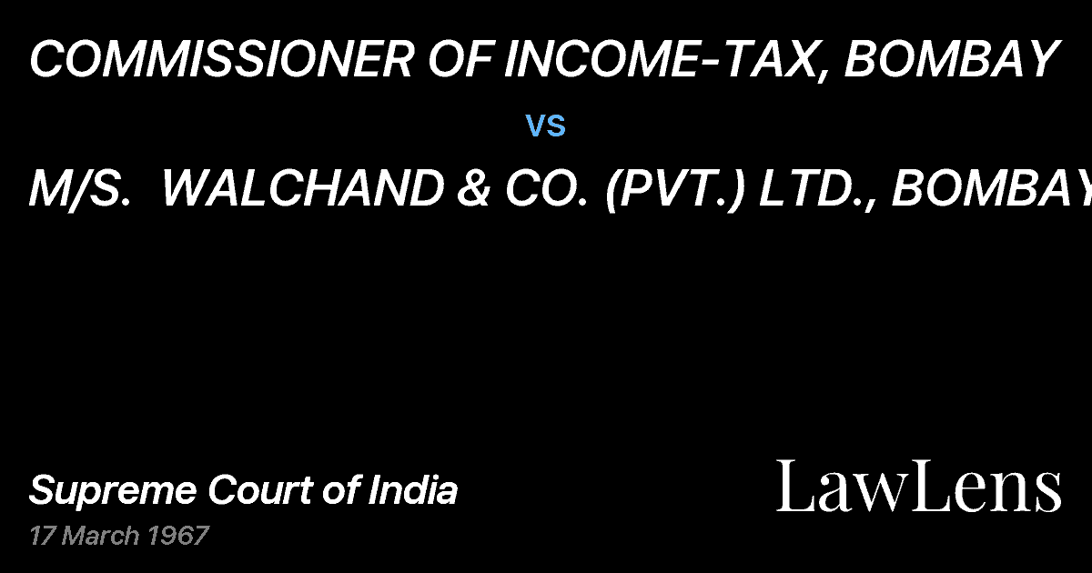 Preview image for COMMISSIONER OF INCOME-TAX, BOMBAY vs. M/S.  WALCHAND & CO. (PVT.) LTD., BOMBAY