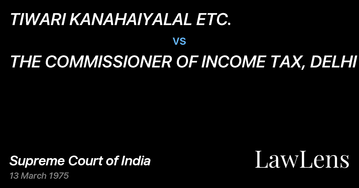 Preview image for TIWARI KANAHAIYALAL ETC. vs. THE COMMISSIONER OF INCOME TAX, DELHI