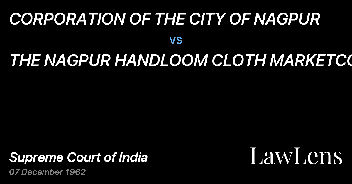 Preview image for CORPORATION OF THE CITY OF NAGPUR vs. THE NAGPUR HANDLOOM CLOTH MARKETCO. LTD.