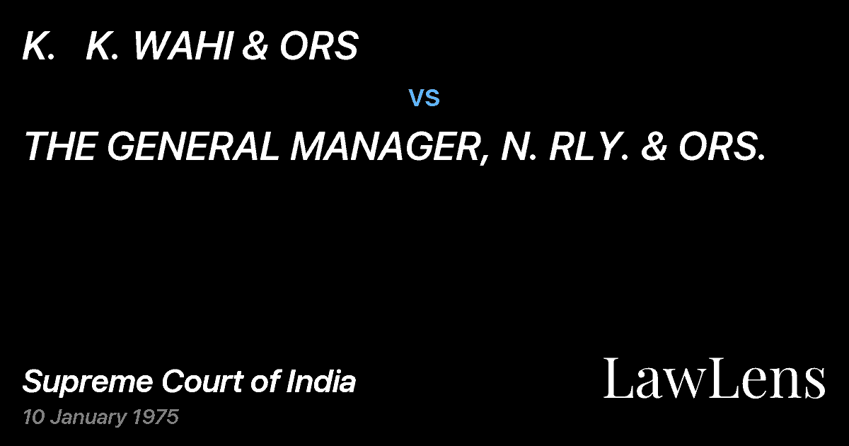 Preview image for K.   K. WAHI & ORS vs. THE GENERAL MANAGER, N. RLY. & ORS.