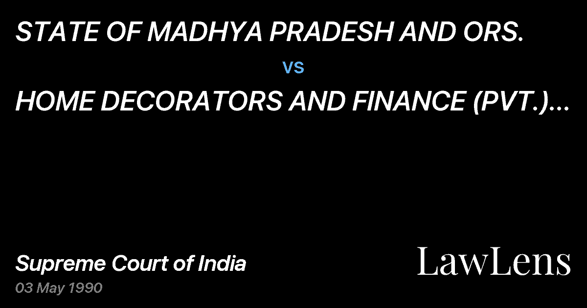 Preview image for STATE OF MADHYA PRADESH AND ORS. vs. HOME DECORATORS AND FINANCE (PVT.) LTD. AND ANR.