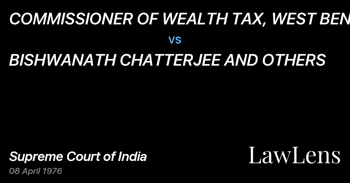 Preview image for COMMISSIONER OF WEALTH TAX, WEST BENGAL vs. BISHWANATH CHATTERJEE AND OTHERS