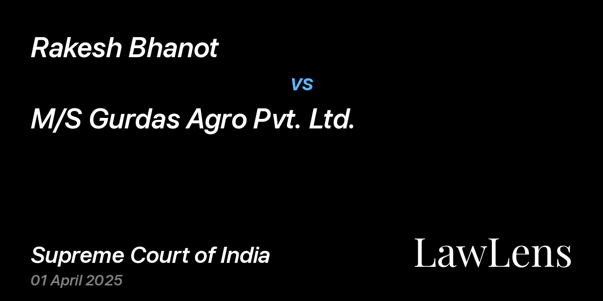 Preview image for Rakesh Bhanot vs. M/S Gurdas Agro Pvt. Ltd.