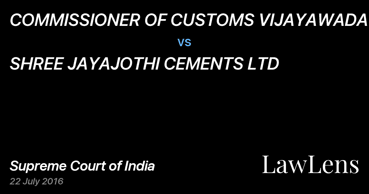 Preview image for COMMISSIONER OF CUSTOMS VIJAYAWADA vs. SHREE JAYAJOTHI CEMENTS LTD