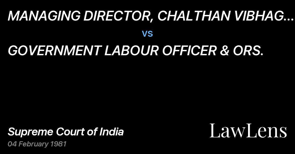 Preview image for MANAGING DIRECTOR, CHALTHAN VIBHAG SAHAKARIKHAND UDYOG, CHA vs. GOVERNMENT LABOUR OFFICER & ORS.