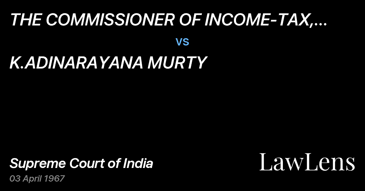 Preview image for THE COMMISSIONER OF INCOME-TAX, ANDHRAPRADESH, HYDERABAD vs. K.ADINARAYANA MURTY