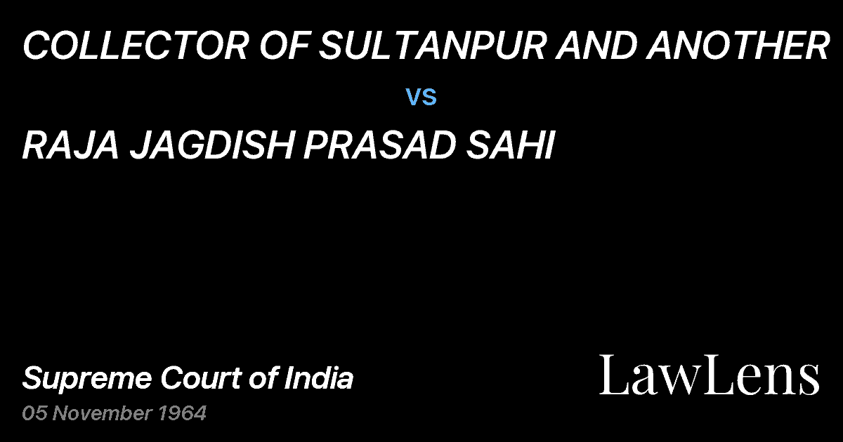 Preview image for COLLECTOR OF SULTANPUR AND ANOTHER vs. RAJA JAGDISH PRASAD SAHI