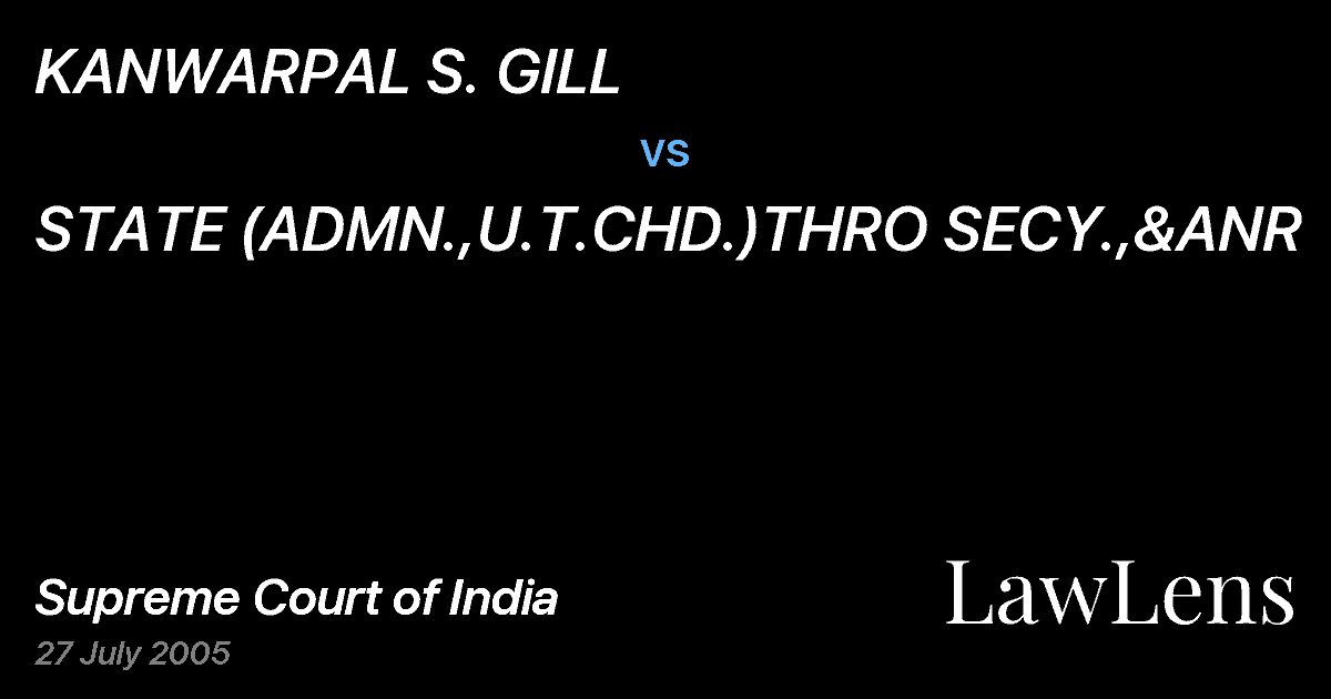 Preview image for KANWARPAL S. GILL vs. STATE (ADMN.,U.T.CHD.)THRO SECY.,&ANR