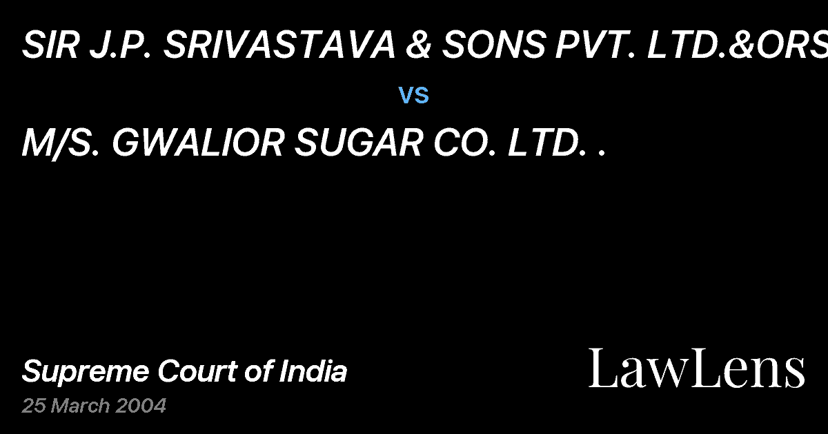 Preview image for SIR J.P. SRIVASTAVA & SONS PVT. LTD.&ORS vs. M/S. GWALIOR SUGAR CO. LTD. .