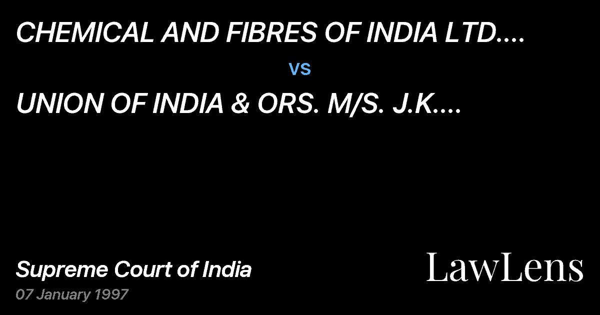 Preview image for CHEMICAL AND FIBRES OF INDIA LTD. COLLECTOR OF CENTRAL EXCI vs. UNION OF INDIA & ORS.  M/S. J.K. SYNTHETICS LTD., KOTA NIRL