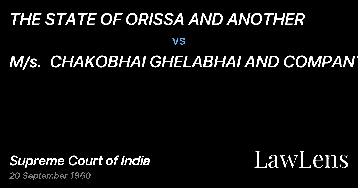 Preview image for THE STATE OF ORISSA AND ANOTHER vs. M/s.  CHAKOBHAI GHELABHAI AND COMPANY