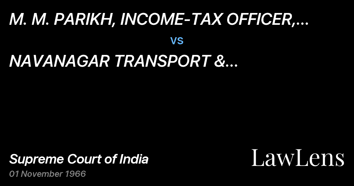 Preview image for M. M. PARIKH, INCOME-TAX OFFICER, SPECIALINVESTIGATION CIR vs. NAVANAGAR TRANSPORT & INDUSTRIESLTD. & ANR.
