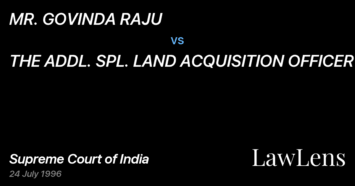 Preview image for MR. GOVINDA RAJU vs. THE ADDL. SPL. LAND ACQUISITION OFFICER