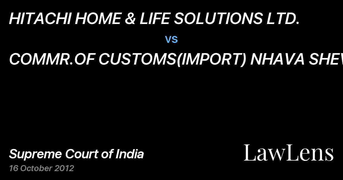 Preview image for HITACHI HOME & LIFE SOLUTIONS LTD. vs. COMMR.OF CUSTOMS(IMPORT) NHAVA SHEVA