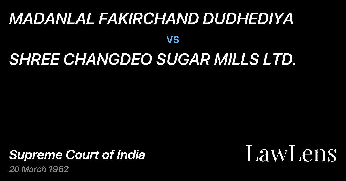 Preview image for MADANLAL FAKIRCHAND DUDHEDIYA vs. SHREE CHANGDEO SUGAR MILLS LTD.
