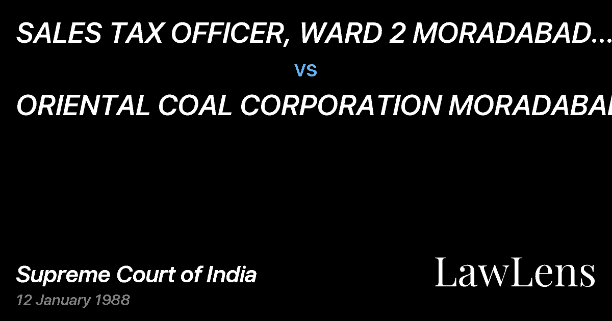 Preview image for SALES TAX OFFICER, WARD 2 MORADABAD AND 2 ORS. vs. ORIENTAL COAL CORPORATION MORADABAD.