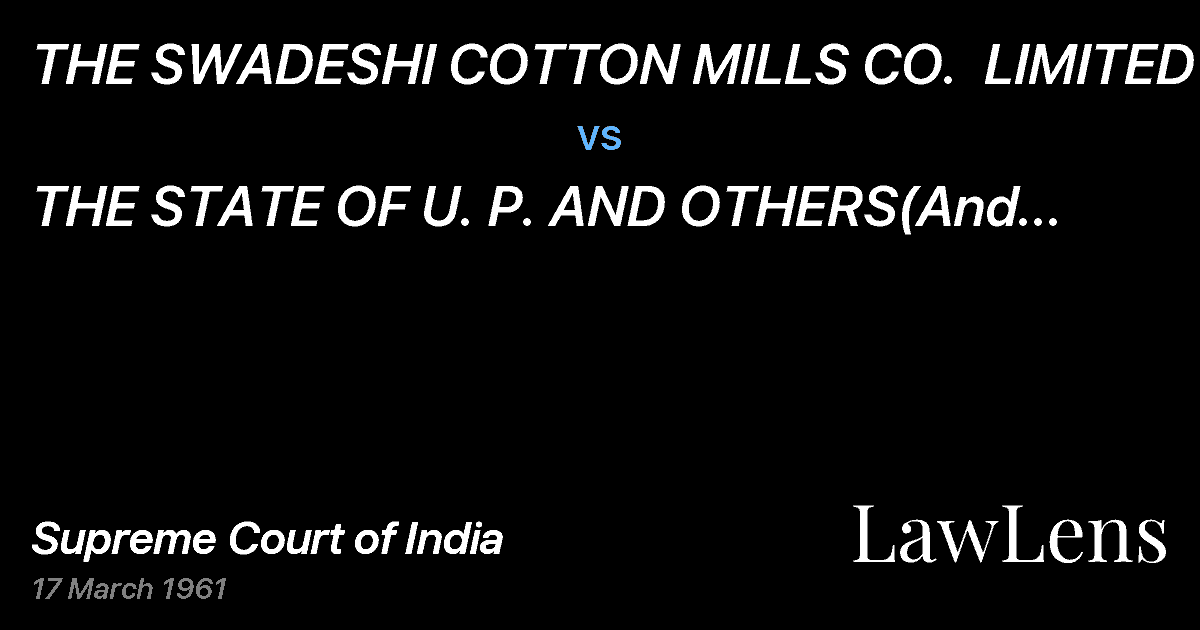 Preview image for THE SWADESHI COTTON MILLS CO.  LIMITED vs. THE STATE OF U. P. AND OTHERS(And Connected Appeals)