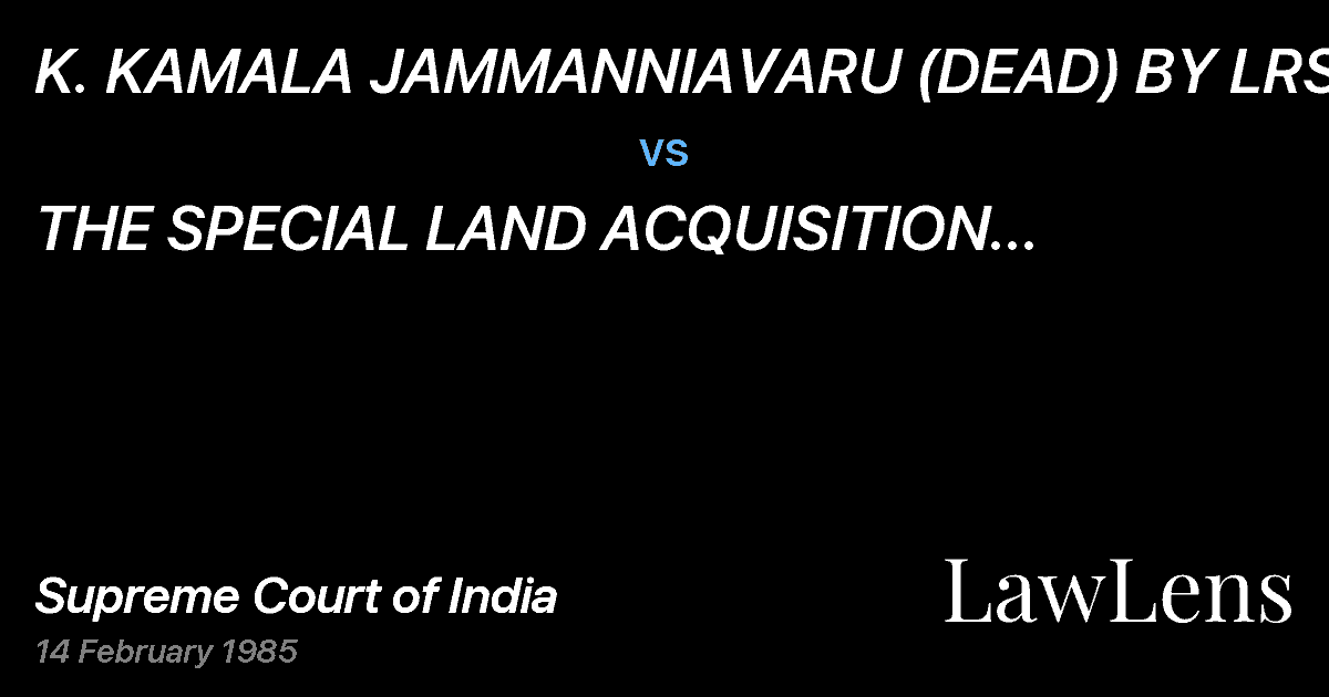 Preview image for K. KAMALA JAMMANNIAVARU (DEAD) BY LRS. vs. THE SPECIAL LAND ACQUISITION OFFICER AND VICE VERSA.