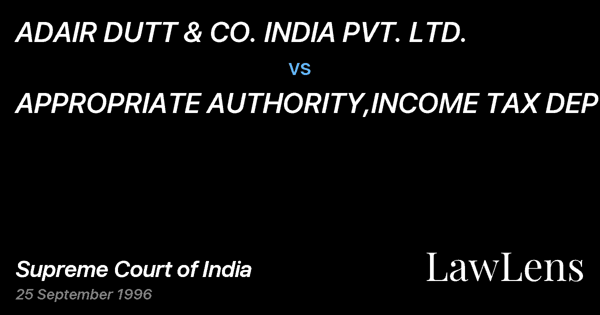 Preview image for ADAIR DUTT & CO. INDIA PVT. LTD. vs. APPROPRIATE AUTHORITY,INCOME TAX DEPTT.