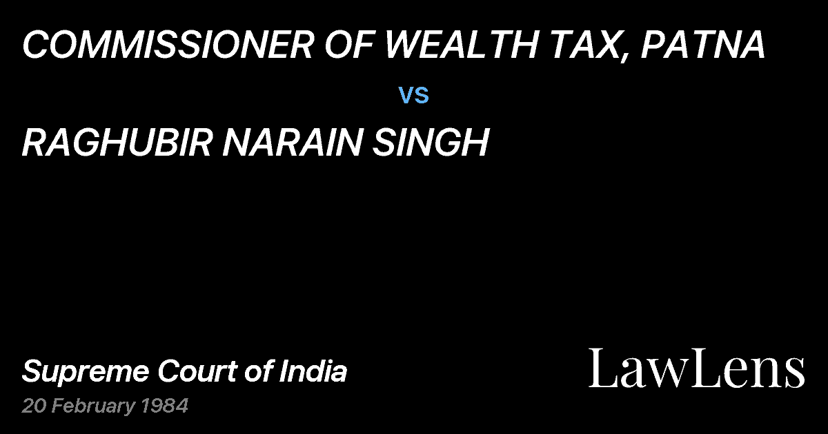 Preview image for COMMISSIONER OF WEALTH TAX, PATNA vs. RAGHUBlR NARAIN SINGH