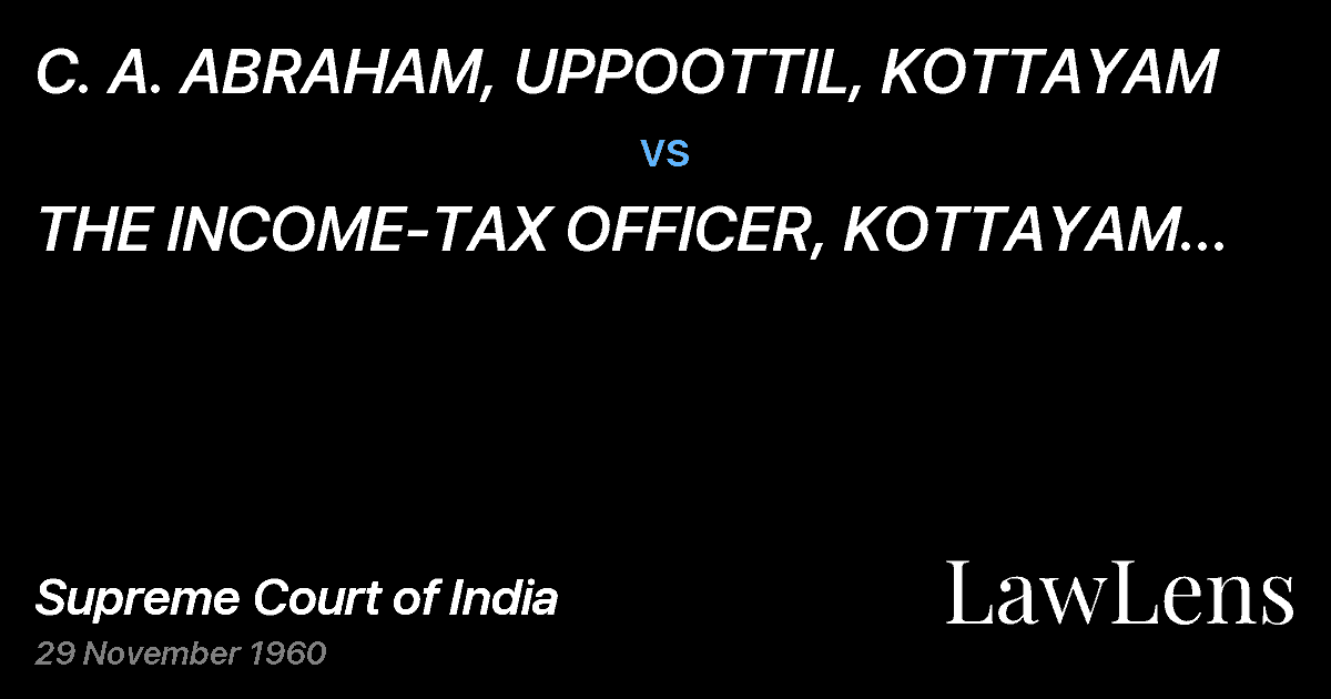 Preview image for C. A. ABRAHAM, UPPOOTTIL, KOTTAYAM vs. THE INCOME-TAX OFFICER, KOTTAYAM AND ANOTHER